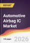 Automotive Airbag IC Market Report: Trends, Forecast and Competitive Analysis to 2031 - Product Image