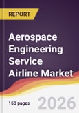 Aerospace Engineering Service Airline Market Report: Trends, Forecast and Competitive Analysis to 2035- Product Image