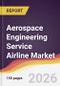 Aerospace Engineering Service Airline Market Report: Trends, Forecast and Competitive Analysis to 2035 - Product Thumbnail Image
