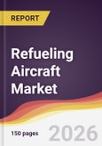Refueling Aircraft Market Report: Trends, Forecast and Competitive Analysis to 2035- Product Image