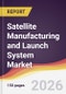 Satellite Manufacturing and Launch System Market Report: Trends, Forecast and Competitive Analysis to 2035 - Product Image