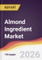 Almond Ingredient Market Report: Trends, Forecast and Competitive Analysis to 2035 - Product Thumbnail Image
