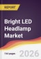 Bright LED Headlamp Market Report: Trends, Forecast and Competitive Analysis to 2035 - Product Thumbnail Image
