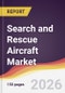 Search and Rescue Aircraft Market Report: Trends, Forecast and Competitive Analysis to 2035 - Product Thumbnail Image
