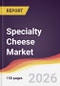 Specialty Cheese Market Report: Trends, Forecast and Competitive Analysis to 2035 - Product Thumbnail Image