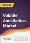 Volatile Anesthetics Market Report: Trends, Forecast and Competitive Analysis to 2035 - Product Thumbnail Image