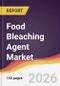 Food Bleaching Agent Market Report: Trends, Forecast and Competitive Analysis to 2035 - Product Thumbnail Image