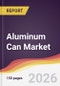 Aluminum Can Market Report: Trends, Forecast and Competitive Analysis to 2035 - Product Thumbnail Image