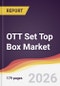 OTT Set Top Box Market Report: Trends, Forecast and Competitive Analysis to 2035 - Product Thumbnail Image