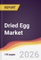 Dried Egg Market Report: Trends, Forecast and Competitive Analysis to 2035 - Product Image