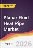 Planar Fluid Heat Pipe Market Report: Trends, Forecast and Competitive Analysis to 2035- Product Image