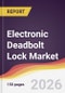 Electronic Deadbolt Lock Market Report: Trends, Forecast and Competitive Analysis to 2035 - Product Thumbnail Image