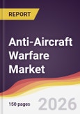 Anti-Aircraft Warfare Market Report: Trends, Forecast and Competitive Analysis to 2035- Product Image