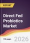Direct Fed Probiotics Market Report: Trends, Forecast and Competitive Analysis to 2035 - Product Thumbnail Image