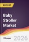 Baby Stroller Market Report: Trends, Forecast and Competitive Analysis to 2035 - Product Thumbnail Image
