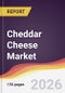 Cheddar Cheese Market Report: Trends, Forecast and Competitive Analysis to 2035 - Product Thumbnail Image