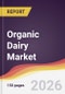 Organic Dairy Market Report: Trends, Forecast and Competitive Analysis to 2035 - Product Thumbnail Image
