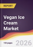 Vegan Ice Cream Market Report: Trends, Forecast and Competitive Analysis to 2035- Product Image