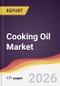 Cooking Oil Market Report: Trends, Forecast and Competitive Analysis to 2035 - Product Thumbnail Image
