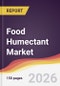 Food Humectant Market Report: Trends, Forecast and Competitive Analysis to 2035 - Product Thumbnail Image