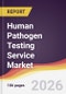 Human Pathogen Testing Service Market Report: Trends, Forecast and Competitive Analysis to 2031 - Product Thumbnail Image