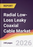 Radial Low-Loss Leaky Coaxial Cable Market Report: Trends, Forecast and Competitive Analysis to 2035- Product Image