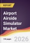 Airport Airside Simulator Market Report: Trends, Forecast and Competitive Analysis to 2031 - Product Thumbnail Image