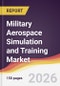Military Aerospace Simulation and Training Market Report: Trends, Forecast and Competitive Analysis to 2035 - Product Thumbnail Image