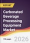 Carbonated Beverage Processing Equipment Market Report: Trends, Forecast and Competitive Analysis to 2035 - Product Thumbnail Image
