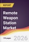 Remote Weapon Station Market Report: Trends, Forecast and Competitive Analysis to 2035 - Product Thumbnail Image