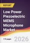 Low Power Piezoelectric MEMS Microphone Market Report: Trends, Forecast and Competitive Analysis to 2035 - Product Thumbnail Image
