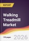 Walking Treadmill Market Report: Trends, Forecast and Competitive Analysis to 2035 - Product Image