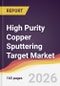High Purity Copper Sputtering Target Market Report: Trends, Forecast and Competitive Analysis to 2031 - Product Thumbnail Image
