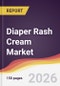 Diaper Rash Cream Market Report: Trends, Forecast and Competitive Analysis to 2035 - Product Thumbnail Image