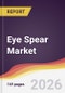 Eye Spear Market Report: Trends, Forecast and Competitive Analysis to 2035 - Product Thumbnail Image