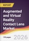 Augmented and Virtual Reality Contact Lens Market Report: Trends, Forecast and Competitive Analysis to 2031 - Product Thumbnail Image