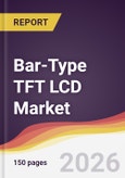 Bar-Type TFT LCD Market Report: Trends, Forecast and Competitive Analysis to 2035- Product Image