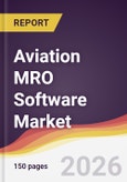 Aviation MRO Software Market Report: Trends, Forecast and Competitive Analysis to 2035- Product Image
