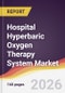 Hospital Hyperbaric Oxygen Therapy System Market Report: Trends, Forecast and Competitive Analysis to 2031 - Product Thumbnail Image