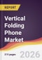 Vertical Folding Phone Market Report: Trends, Forecast and Competitive Analysis to 2031 - Product Thumbnail Image