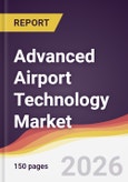 Advanced Airport Technology Market Report: Trends, Forecast and Competitive Analysis to 2035- Product Image