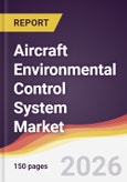 Aircraft Environmental Control System Market Report: Trends, Forecast and Competitive Analysis to 2035- Product Image