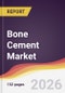 Bone Cement Market Report: Trends, Forecast and Competitive Analysis to 2035 - Product Thumbnail Image