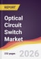 Optical Circuit Switch Market Report: Trends, Forecast and Competitive Analysis to 2035 - Product Thumbnail Image
