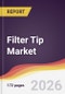 Filter Tip Market Report: Trends, Forecast and Competitive Analysis to 2035 - Product Thumbnail Image