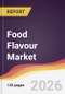Food Flavour Market Report: Trends, Forecast and Competitive Analysis to 2035 - Product Image