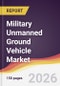 Military Unmanned Ground Vehicle Market Report: Trends, Forecast and Competitive Analysis to 2035 - Product Image