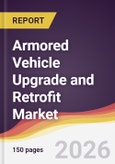 Armored Vehicle Upgrade and Retrofit Market Report: Trends, Forecast and Competitive Analysis to 2035- Product Image