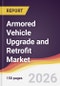 Armored Vehicle Upgrade and Retrofit Market Report: Trends, Forecast and Competitive Analysis to 2035 - Product Thumbnail Image