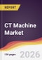 CT Machine Market Report: Trends, Forecast and Competitive Analysis to 2035 - Product Thumbnail Image